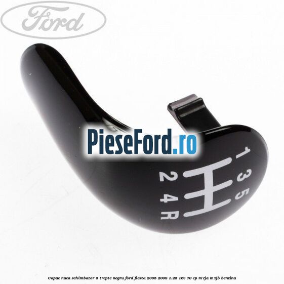 Capac nuca schimbator, 5 trepte negru Ford Fiesta 2005-2008 1.25 16V 70 cp