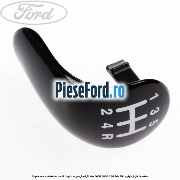 Capac nuca schimbator, 5 trepte negru Ford Fiesta 2005-2008 1.25 16V 75 cp