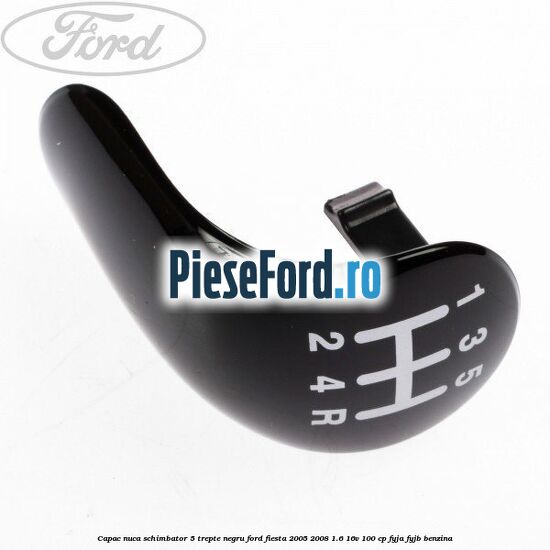 Capac nuca schimbator, 5 trepte negru Ford Fiesta 2005-2008 1.6 16V 100 cp