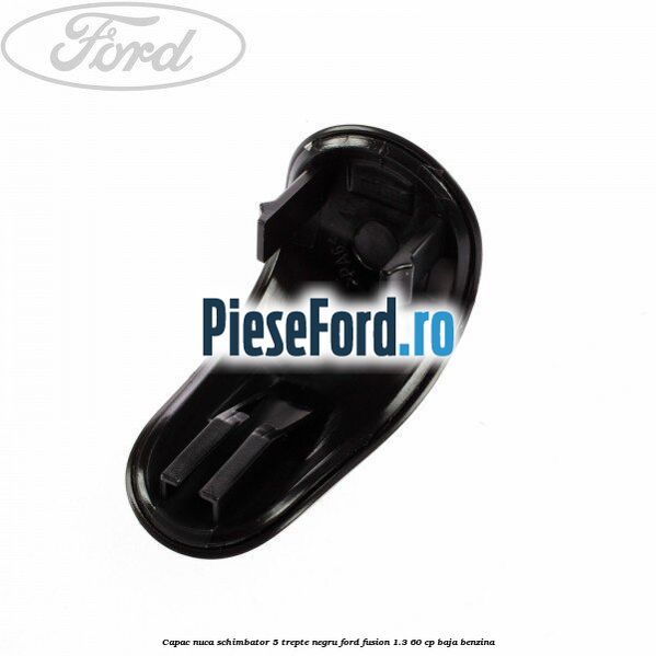 Capac nuca schimbator, 5 trepte negru Ford Fusion 1.3 60 cp BAJA benzina