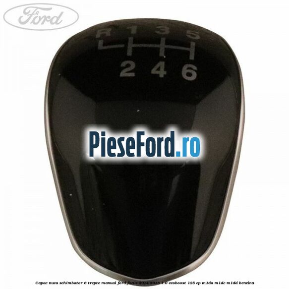 Capac nuca schimbator 6 trepte manual Ford Focus 2014-2018 1.0 EcoBoost 125 cp M1DA, M1DC, M1DD benzina