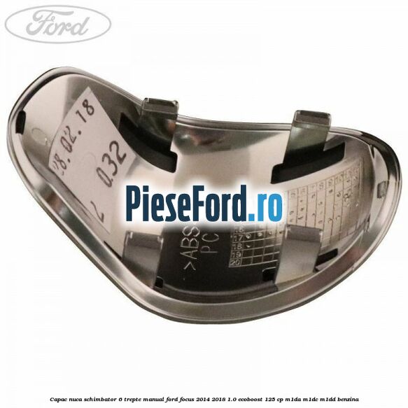 Capac nuca schimbator 6 trepte manual Ford Focus 2014-2018 1.0 EcoBoost 125 cp M1DA, M1DC, M1DD benzina