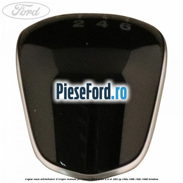 Capac nuca schimbator 6 trepte manual Ford Focus 2014-2018 2.0 ST 250 cp R9DA, R9DB, R9DC, R9DD benzina
