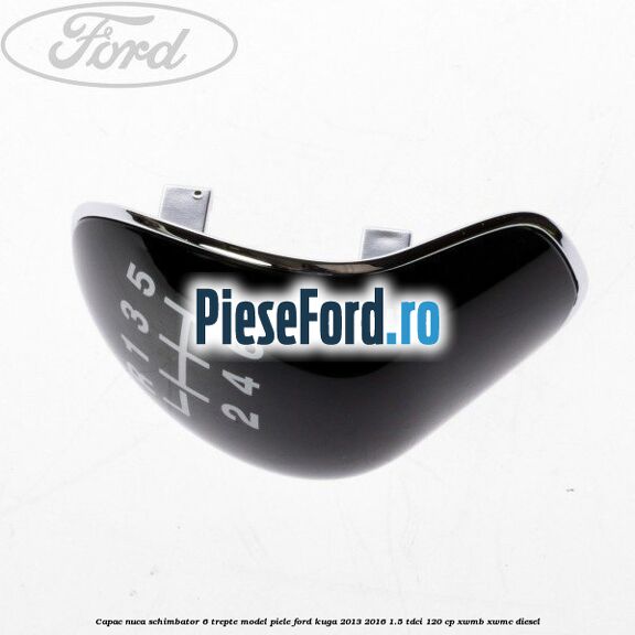 Capac nuca schimbator 6 trepte model piele Ford Kuga 2013-2016 1.5 TDCi 120 cp XWMB, XWMC diesel