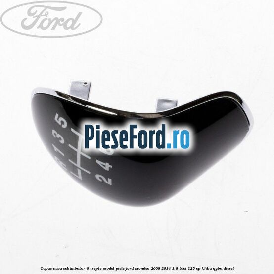 Capac nuca schimbator 6 trepte model piele Ford Mondeo 2008-2014 1.8 TDCi 125 cp Capac nuca schimbator 6 trepte model piele Ford Mondeo 2008-2014 1.8 TDCi 125 cp KHBA, QYBA diesel