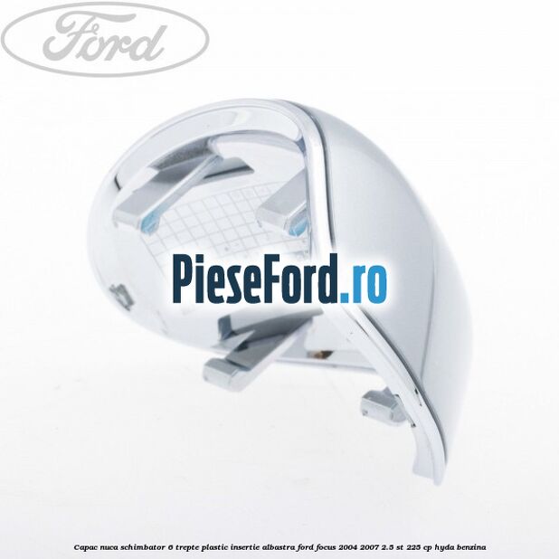 Capac nuca schimbator, 6 trepte plastic insertie albastra Ford Focus 2004-2007 2.5 ST 225 cp HYDA benzina