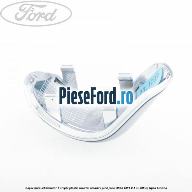 Capac nuca schimbator, 6 trepte plastic insertie albastra Ford Focus 2004-2007 2.5 ST 225 cp HYDA benzina