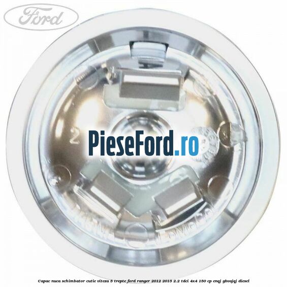 Capac nuca schimbator cutie viteza 5 trepte Ford Ranger 2012-2015 2.2 TDCi 4x4 150 cp ENQJ, GBVAJQJ diesel