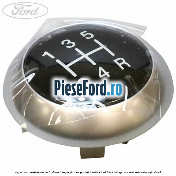 Capac nuca schimbator cutie viteza 5 trepte Ford Ranger 2012-2015 3.2 TDCi 4x4 200 cp ENSA, SA2R, SA2S, SA2W, SAFA diesel