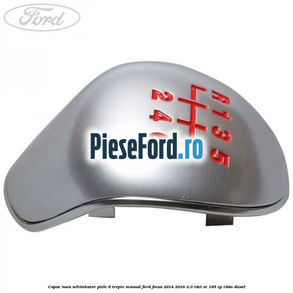 Capac nuca schimbator piele 6 trepte manual Ford Focus 2014-2018 2.0 TDCi ST 185 cp T8DA diesel