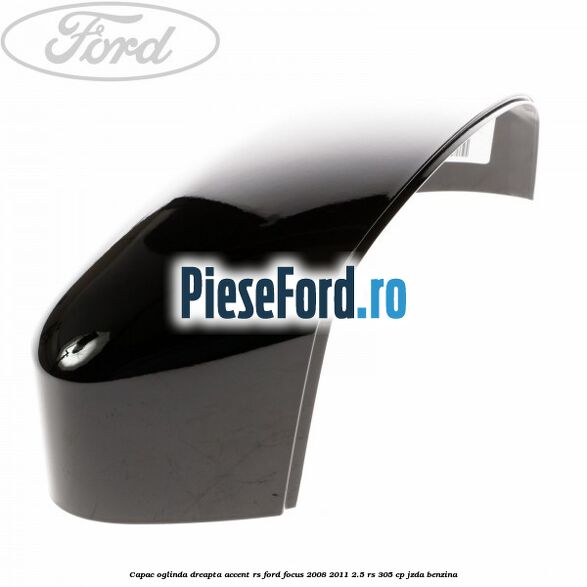 Capac oglinda dreapta accent RS Ford Focus 2008-2011 2.5 RS 305 cp JZDA benzina
