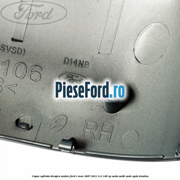 Capac oglinda dreapta avalon Ford C-Max 2007-2011 2.0 145 cp Capac oglinda dreapta avalon Ford C-Max 2007-2011 2.0 145 cp AODA, AODB, AODE, SYDA benzina