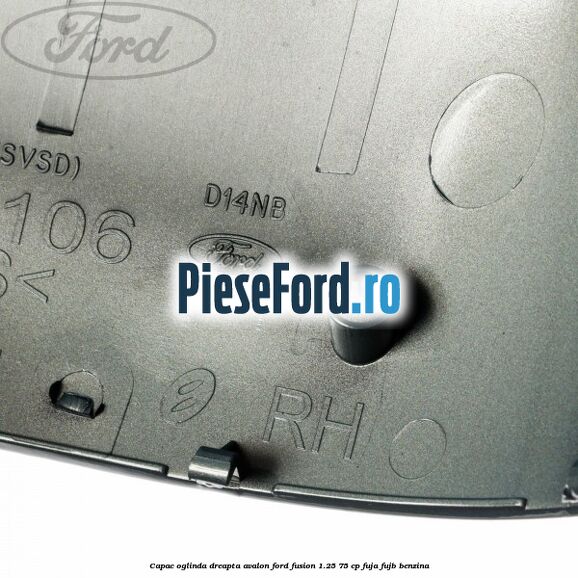 Capac oglinda dreapta avalon Ford Fusion 1.25 75 cp FUJA, FUJB benzina