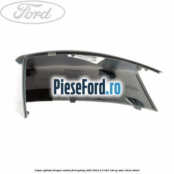 Capac oglinda dreapta avalon Ford Galaxy 2007-2014 2.0 TDCi 136 cp AZWC, UKWA diesel
