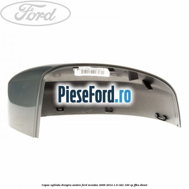 Capac oglinda dreapta avalon Ford Mondeo 2008-2014 1.8 TDCi 100 cp Capac oglinda dreapta avalon Ford Mondeo 2008-2014 1.8 TDCi 100 cp FFBA diesel
