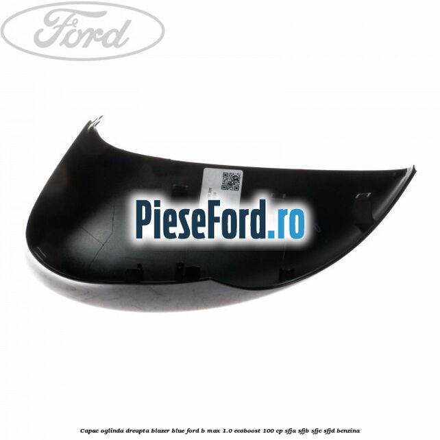 Capac oglinda dreapta blazer blue Ford B-Max 1.0 EcoBoost 100 cp SFJA, SFJB, SFJC, SFJD benzina