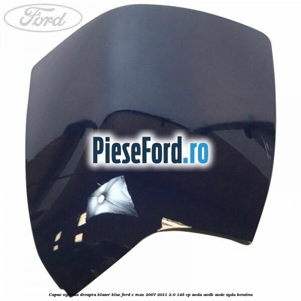 Capac oglinda dreapta blazer blue Ford C-Max 2007-2011 2.0 145 cp AODA, AODB, AODE, SYDA benzina