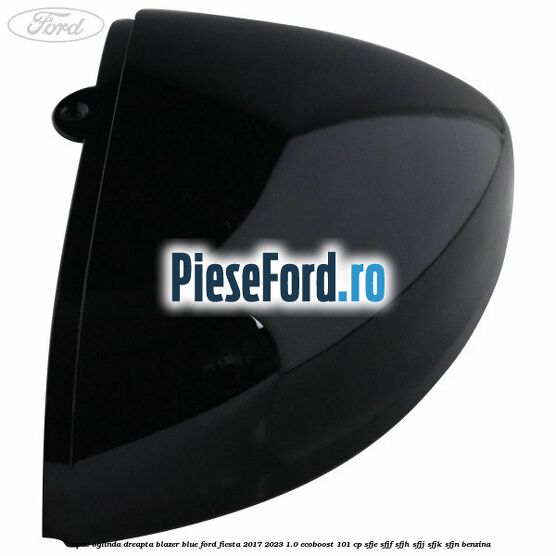 Capac oglinda dreapta blazer blue Ford Fiesta 2017-2023 1.0 EcoBoost 101 cp SFJE, SFJF, SFJH, SFJJ, SFJK, SFJN benzina