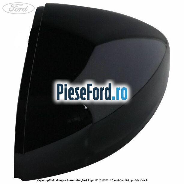 Capac oglinda dreapta blazer blue Ford Kuga 2019-2023 1.5 EcoBlue 120 cp ZTDA diesel