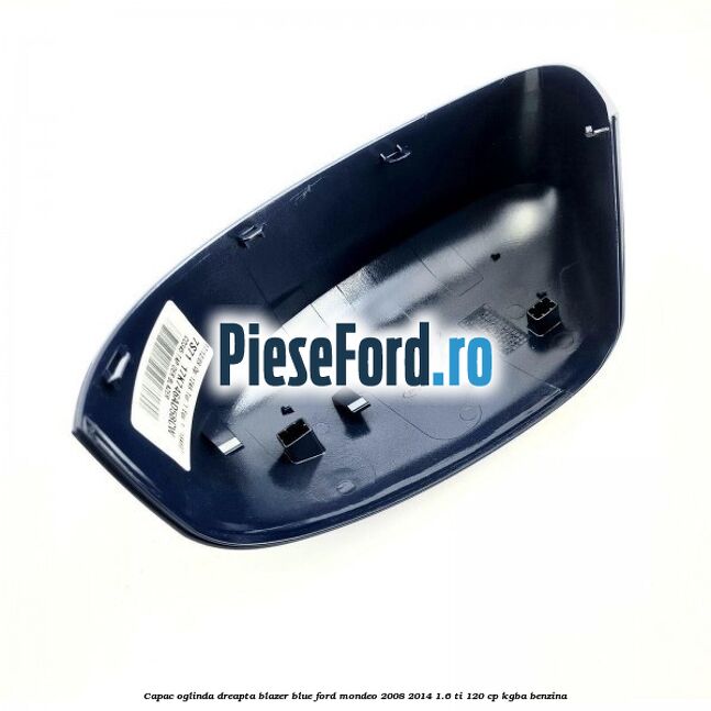 Capac oglinda dreapta blazer blue Ford Mondeo 2008-2014 1.6 Ti 120 cp Capac oglinda dreapta blazer blue Ford Mondeo 2008-2014 1.6 Ti 120 cp KGBA benzina