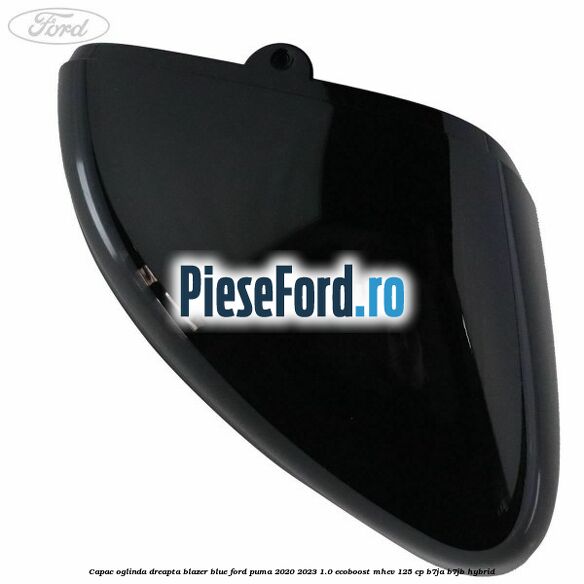 Capac oglinda dreapta blazer blue Ford Puma 2020-2023 1.0 EcoBoost mHEV 125 cp B7JA, B7JB Hybrid