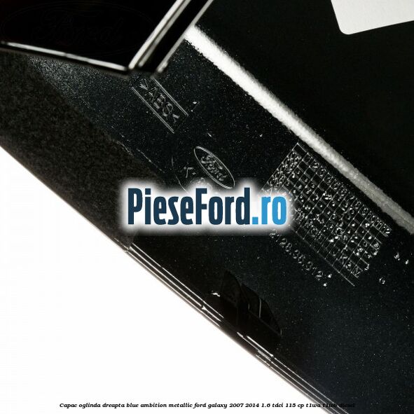 Capac oglinda dreapta blue ambition metallic Ford Galaxy 2007-2014 1.6 TDCi 115 cp T1WA, T1WB diesel