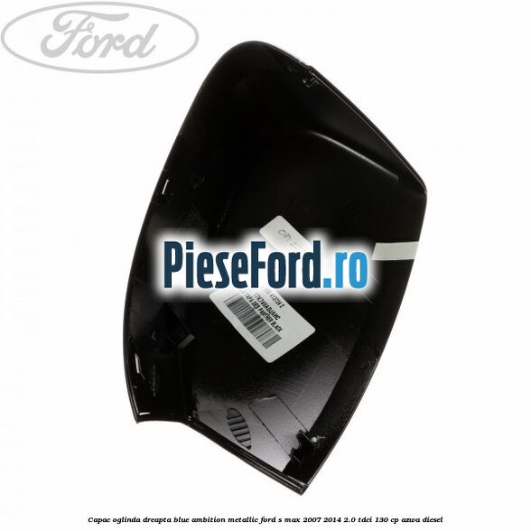 Capac oglinda dreapta blue ambition metallic Ford S-Max 2007-2014 2.0 TDCi 130 cp AZWA diesel