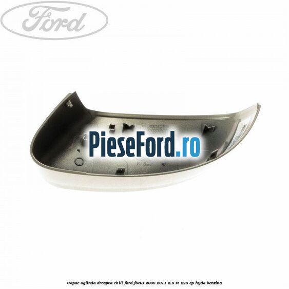 Capac oglinda dreapta chill Ford Focus 2008-2011 2.5 ST 225 cp HYDA benzina