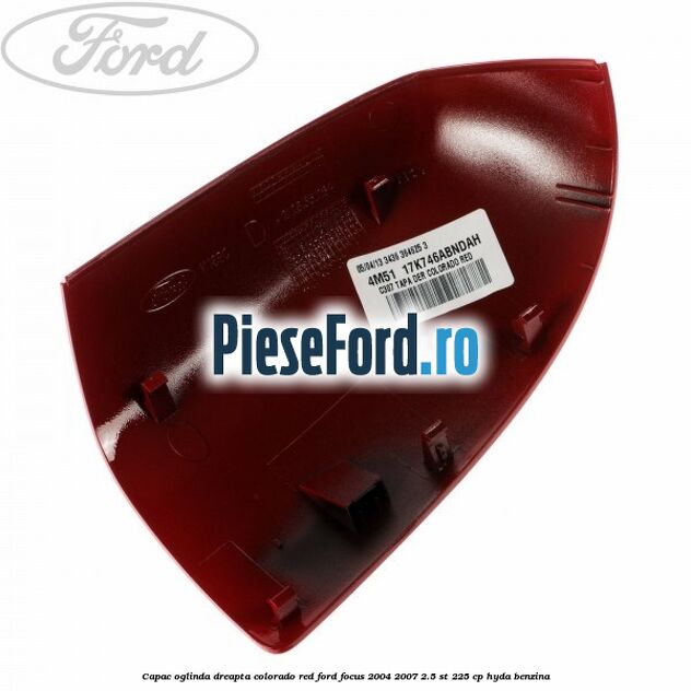 Capac oglinda dreapta colorado red Ford Focus 2004-2007 2.5 ST 225 cp HYDA benzina