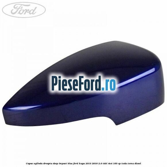 Capac oglinda dreapta deep impact blue Ford Kuga 2013-2016 2.0 TDCi 4x4 163 cp Capac oglinda dreapta deep impact blue Ford Kuga 2013-2016 2.0 TDCi 4x4 163 cp TXDA, TXMA diesel