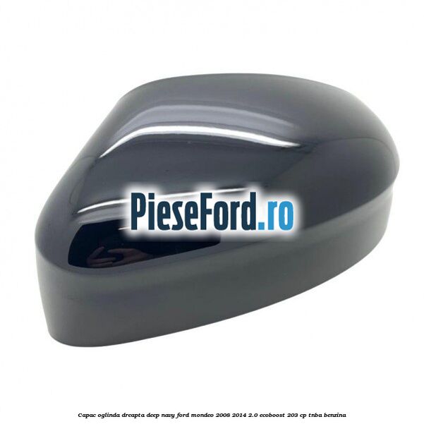 Capac oglinda dreapta deep navy Ford Mondeo 2008-2014 2.0 EcoBoost 203 cp TNBA benzina
