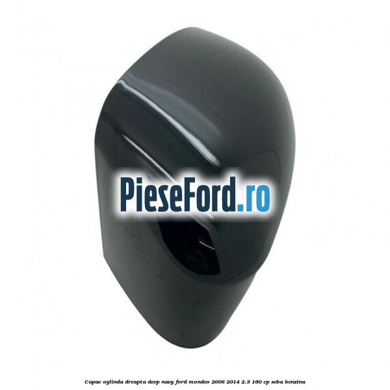 Capac oglinda dreapta deep navy Ford Mondeo 2008-2014 2.3 160 cp Capac oglinda dreapta deep navy Ford Mondeo 2008-2014 2.3 160 cp SEBA benzina