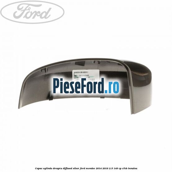 Capac oglinda dreapta diffused silver Ford Mondeo 2014-2018 2.5 149 cp S7CB benzina
