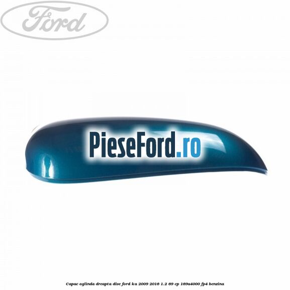 Capac oglinda dreapta dive Ford Ka 2009-2016 1.2 69 cp 169A4000, FP4 benzina