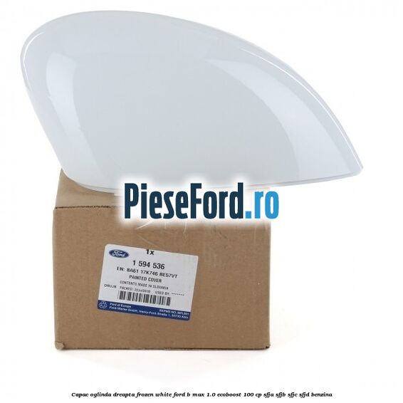 Capac oglinda dreapta frozen white Ford B-Max 1.0 EcoBoost 100 cp SFJA, SFJB, SFJC, SFJD benzina