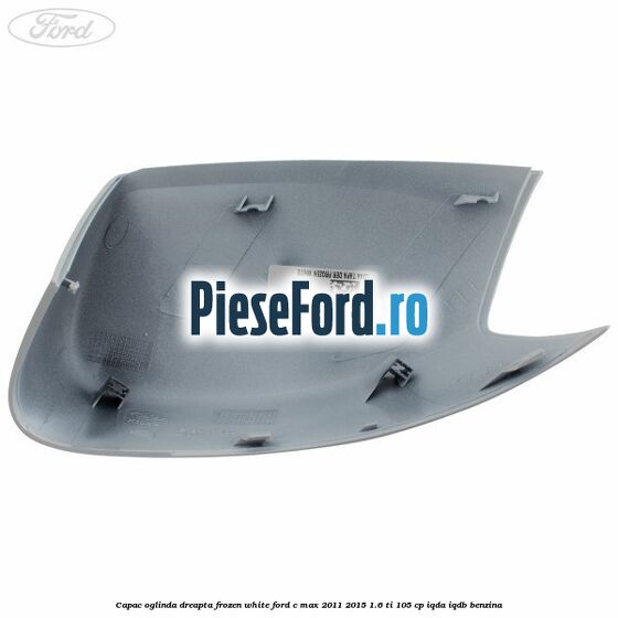 Capac oglinda dreapta Frozen White Ford C-Max 2011-2015 1.6 Ti 105 cp Capac oglinda dreapta Frozen White Ford C-Max 2011-2015 1.6 Ti 105 cp IQDA, IQDB benzina