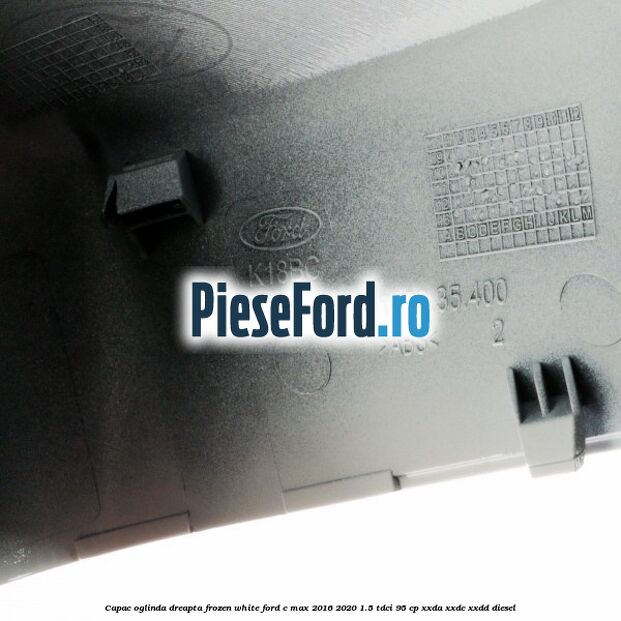 Capac oglinda dreapta Frozen White Ford C-Max 2016-2020 1.5 TDCi 95 cp XXDA, XXDC, XXDD diesel