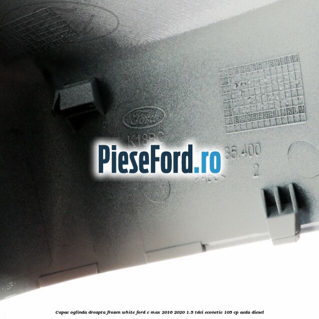 Capac oglinda dreapta Frozen White Ford C-Max 2016-2020 1.5 TDCi ECOnetic 105 cp AEDA diesel