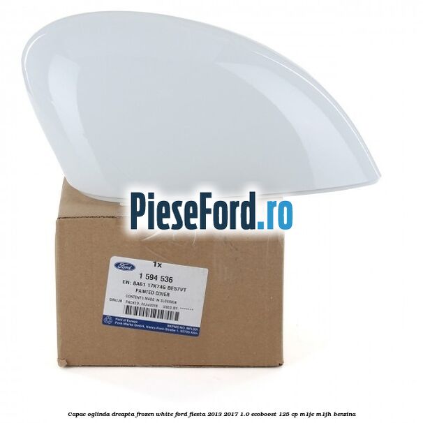Capac oglinda dreapta frozen white Ford Fiesta 2013-2017 1.0 EcoBoost 125 cp M1JE, M1JH benzina