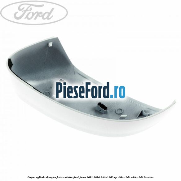 Capac oglinda dreapta frozen white Ford Focus 2011-2014 2.0 ST 250 cp Capac oglinda dreapta frozen white Ford Focus 2011-2014 2.0 ST 250 cp R9DA, R9DB, R9DC, R9DD benzina