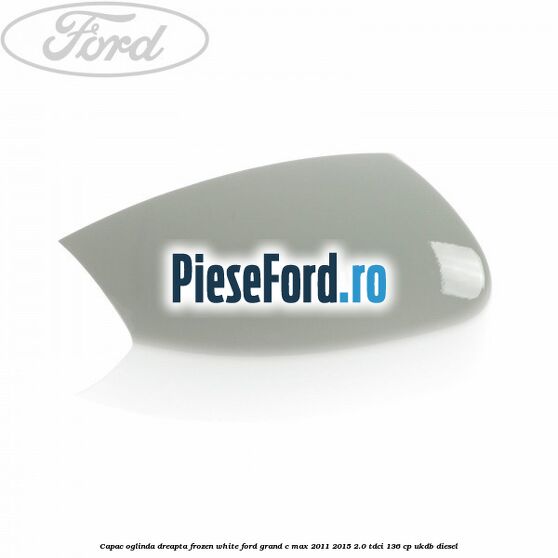 Capac oglinda dreapta Frozen White Ford Grand C-Max 2011-2015 2.0 TDCi 136 cp UKDB diesel