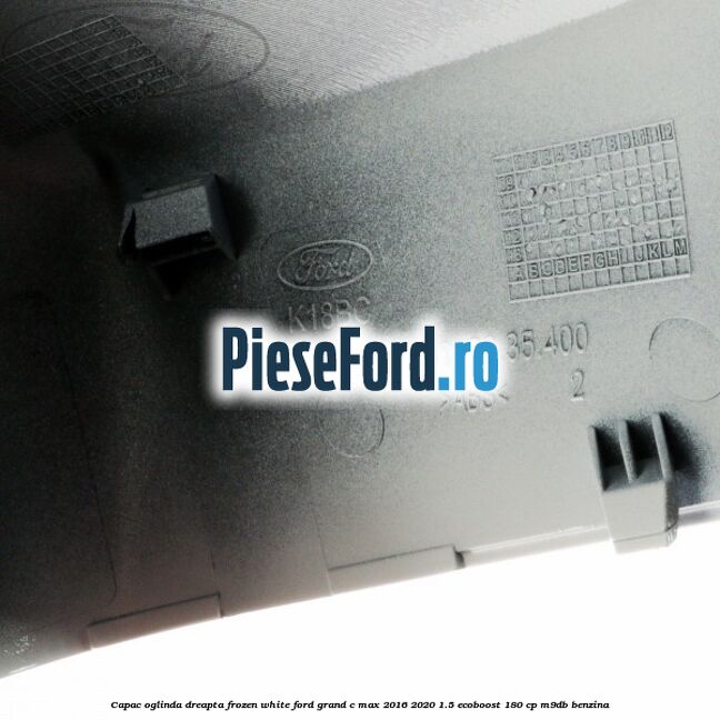 Capac oglinda dreapta Frozen White Ford Grand C-Max 2016-2020 1.5 EcoBoost 180 cp Capac oglinda dreapta Frozen White Ford Grand C-Max 2016-2020 1.5 EcoBoost 180 cp M9DB benzina