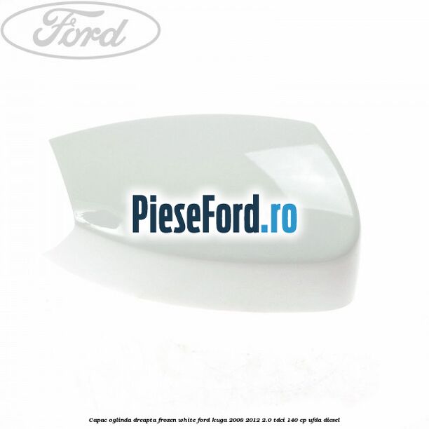 Capac oglinda dreapta frozen white Ford Kuga 2008-2012 2.0 TDCI 140 cp UFDA diesel