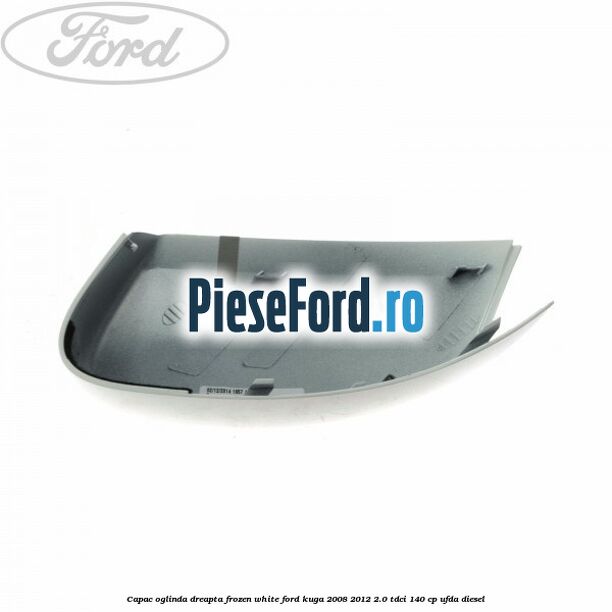 Capac oglinda dreapta frozen white Ford Kuga 2008-2012 2.0 TDCI 140 cp Capac oglinda dreapta frozen white Ford Kuga 2008-2012 2.0 TDCI 140 cp UFDA diesel