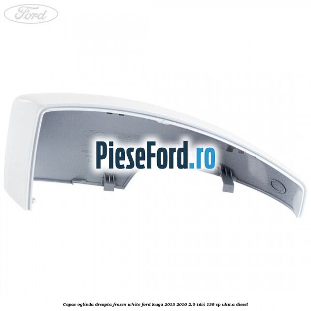 Capac oglinda dreapta frozen white Ford Kuga 2013-2016 2.0 TDCi 136 cp UKMA diesel