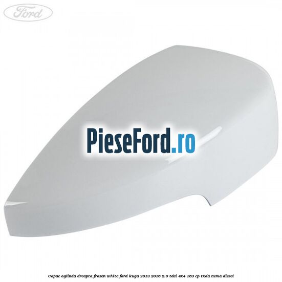 Capac oglinda dreapta frozen white Ford Kuga 2013-2016 2.0 TDCi 4x4 163 cp TXDA, TXMA diesel