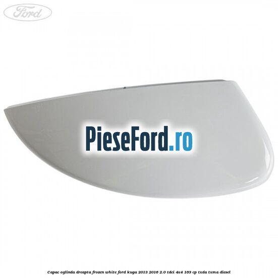 Capac oglinda dreapta frozen white Ford Kuga 2013-2016 2.0 TDCi 4x4 163 cp TXDA, TXMA diesel