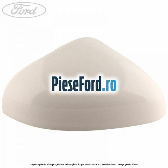 Capac oglinda dreapta frozen white Ford Kuga 2019-2023 2.0 EcoBlue 4x4 190 cp YMDA diesel