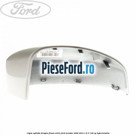 Capac oglinda dreapta frozen white Ford Mondeo 2008-2014 1.6 Ti 120 cp Capac oglinda dreapta frozen white Ford Mondeo 2008-2014 1.6 Ti 120 cp KGBA benzina