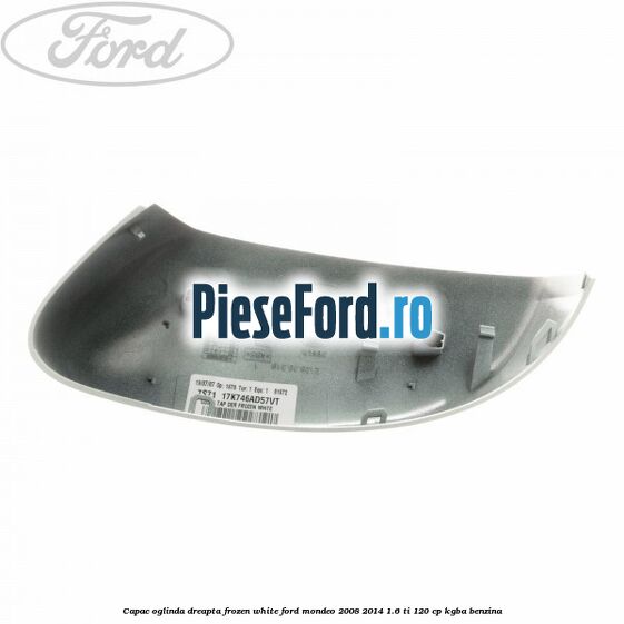 Capac oglinda dreapta frozen white Ford Mondeo 2008-2014 1.6 Ti 120 cp Capac oglinda dreapta frozen white Ford Mondeo 2008-2014 1.6 Ti 120 cp KGBA benzina